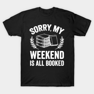 Sorry my weekend is all booked T-Shirt